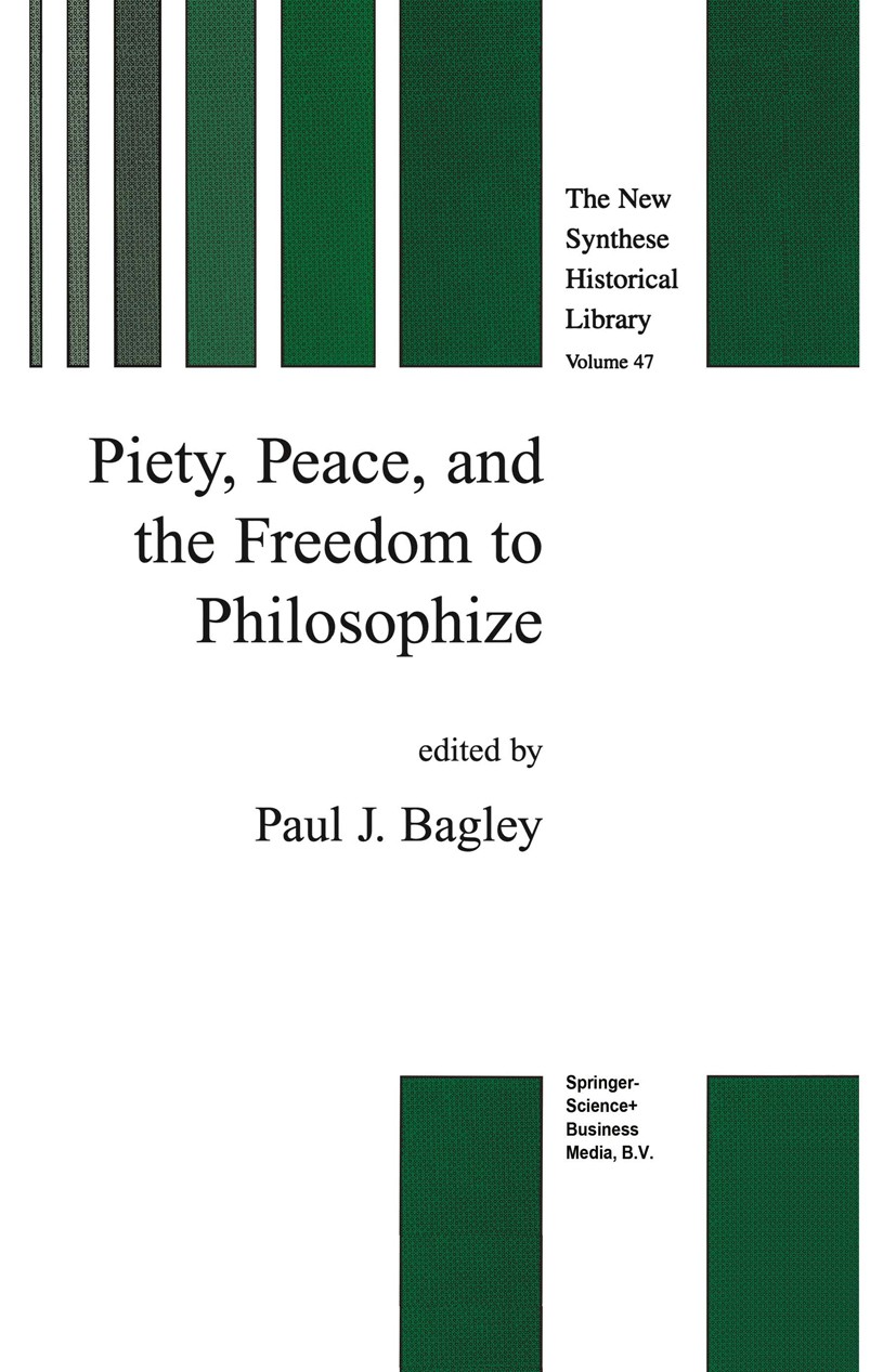 Titlebook: Piety, Peace, and the Freedom to Philosophize; Paul J. Bagley (Associate Professor of Philosophy) Book 1999 Springer Science+Business Medi Titlebook: Piety, Peace, and the Freedom to Philosophize; Paul J. Bagley (Associate Professor of Philosophy) Book 1999 Springer Science+Business Medi