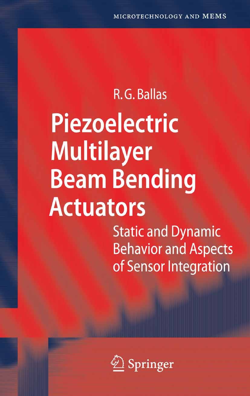Titlebook: Piezoelectric Multilayer Beam Bending Actuators; Static and Dynamic B Rüdiger G. Ballas Book 2007 Springer-Verlag Berlin Heidelberg 2007 Dr Titlebook: Piezoelectric Multilayer Beam Bending Actuators; Static and Dynamic B Rüdiger G. Ballas Book 2007 Springer-Verlag Berlin Heidelberg 2007 Dr