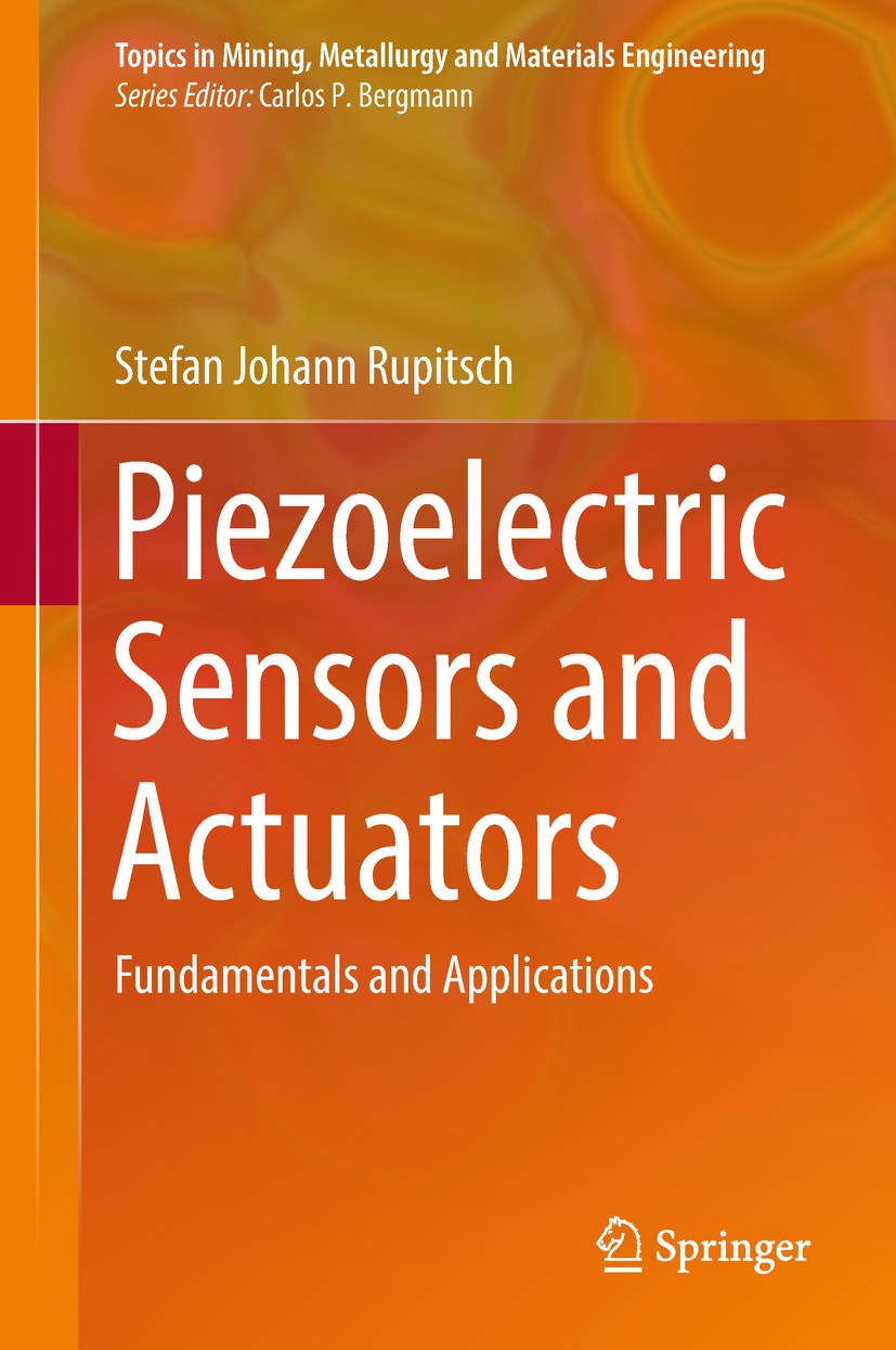 Titlebook: Piezoelectric Sensors and Actuators; Fundamentals and App Stefan Johann Rupitsch Book 2019 Springer-Verlag GmbH Germany, part of Springer N Titlebook: Piezoelectric Sensors and Actuators; Fundamentals and App Stefan Johann Rupitsch Book 2019 Springer-Verlag GmbH Germany, part of Springer N