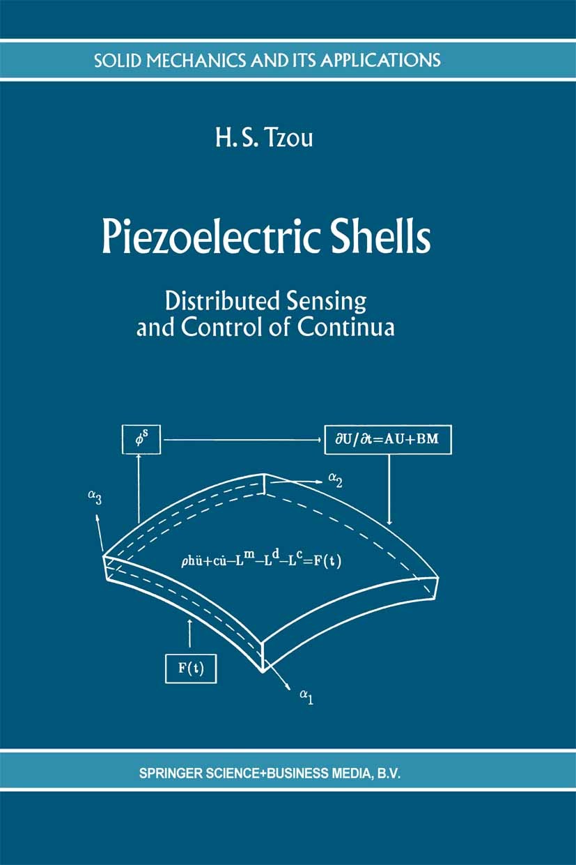 Titlebook: Piezoelectric Shells; Distributed Sensing H. S. Tzou Book 1993 Springer Science+Business Media Dordrecht 1993 Motor.Sensor.Technologie.Vib Titlebook: Piezoelectric Shells; Distributed Sensing H. S. Tzou Book 1993 Springer Science+Business Media Dordrecht 1993 Motor.Sensor.Technologie.Vib