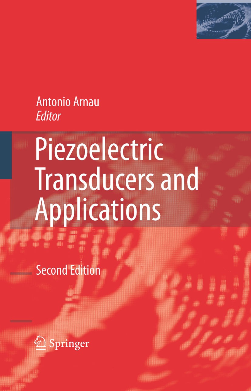 Titlebook: Piezoelectric Transducers and Applications; Antonio Arnau Vives (Prof. Dr) Book 2008Latest edition Springer-Verlag Berlin Heidelberg 2008 Titlebook: Piezoelectric Transducers and Applications; Antonio Arnau Vives (Prof. Dr) Book 2008Latest edition Springer-Verlag Berlin Heidelberg 2008