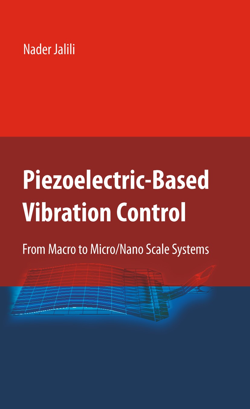 Titlebook: Piezoelectric-Based Vibration Control; From Macro to Micro/ Nader Jalili Book 2010 Springer Science+Business Media, LLC 2010 Nanomaterial.a Titlebook: Piezoelectric-Based Vibration Control; From Macro to Micro/ Nader Jalili Book 2010 Springer Science+Business Media, LLC 2010 Nanomaterial.a