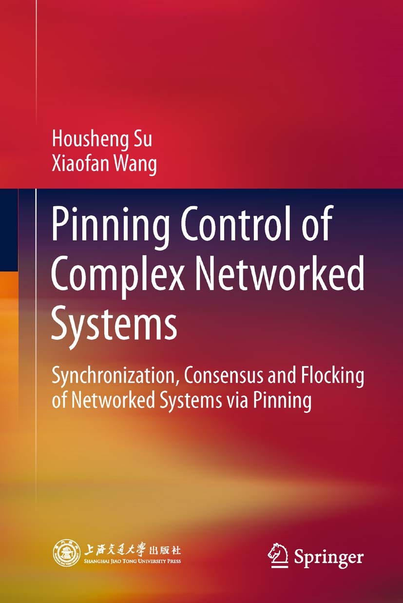 Titlebook: Pinning Control of Complex Networked Systems; Synchronization, Con Housheng Su,Xiaofan Wang Book 2013 Shanghai Jiao Tong University Press, Titlebook: Pinning Control of Complex Networked Systems; Synchronization, Con Housheng Su,Xiaofan Wang Book 2013 Shanghai Jiao Tong University Press,