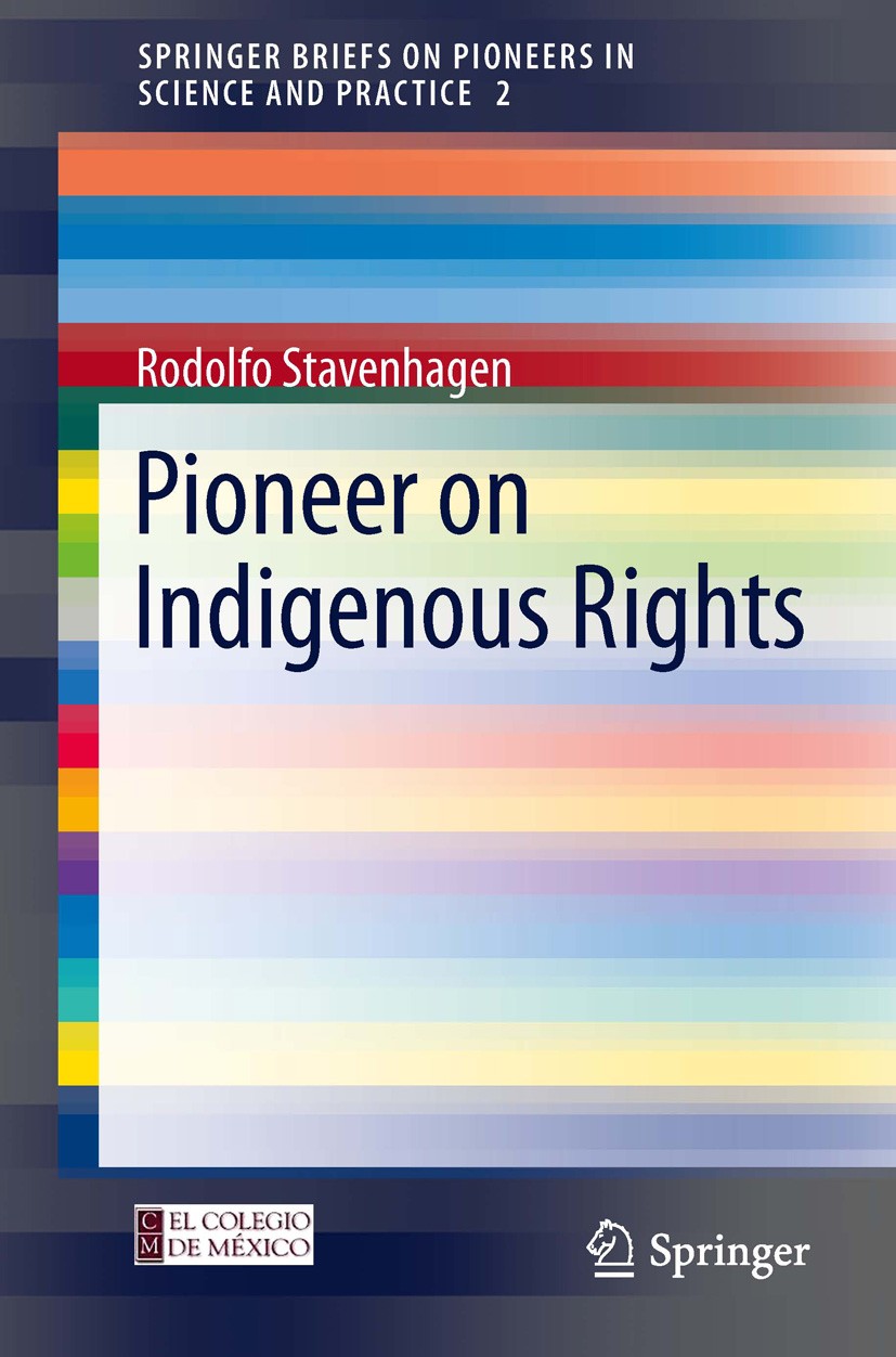 Titlebook: Pioneer on Indigenous Rights; Rodolfo Stavenhagen Book 2013 The Author(s) 2013 Human Rights.Indigenous Peoples.Peasant Societies.Rural Dev Titlebook: Pioneer on Indigenous Rights; Rodolfo Stavenhagen Book 2013 The Author(s) 2013 Human Rights.Indigenous Peoples.Peasant Societies.Rural Dev
