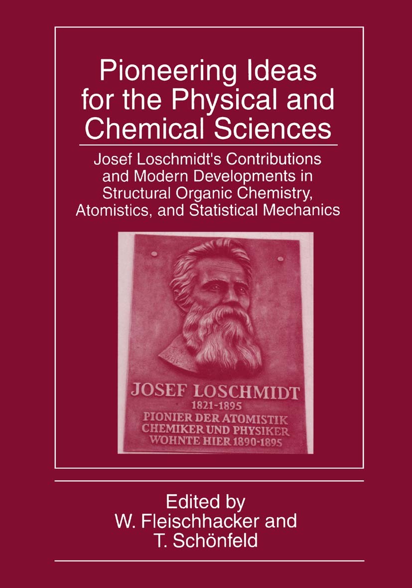 Titlebook: Pioneering Ideas for the Physical and Chemical Sciences; Josef Loschmidt’s Co W. Fleischhacker,T. Schönfeld Book 1997 Springer Science+Busi Titlebook: Pioneering Ideas for the Physical and Chemical Sciences; Josef Loschmidt’s Co W. Fleischhacker,T. Schönfeld Book 1997 Springer Science+Busi