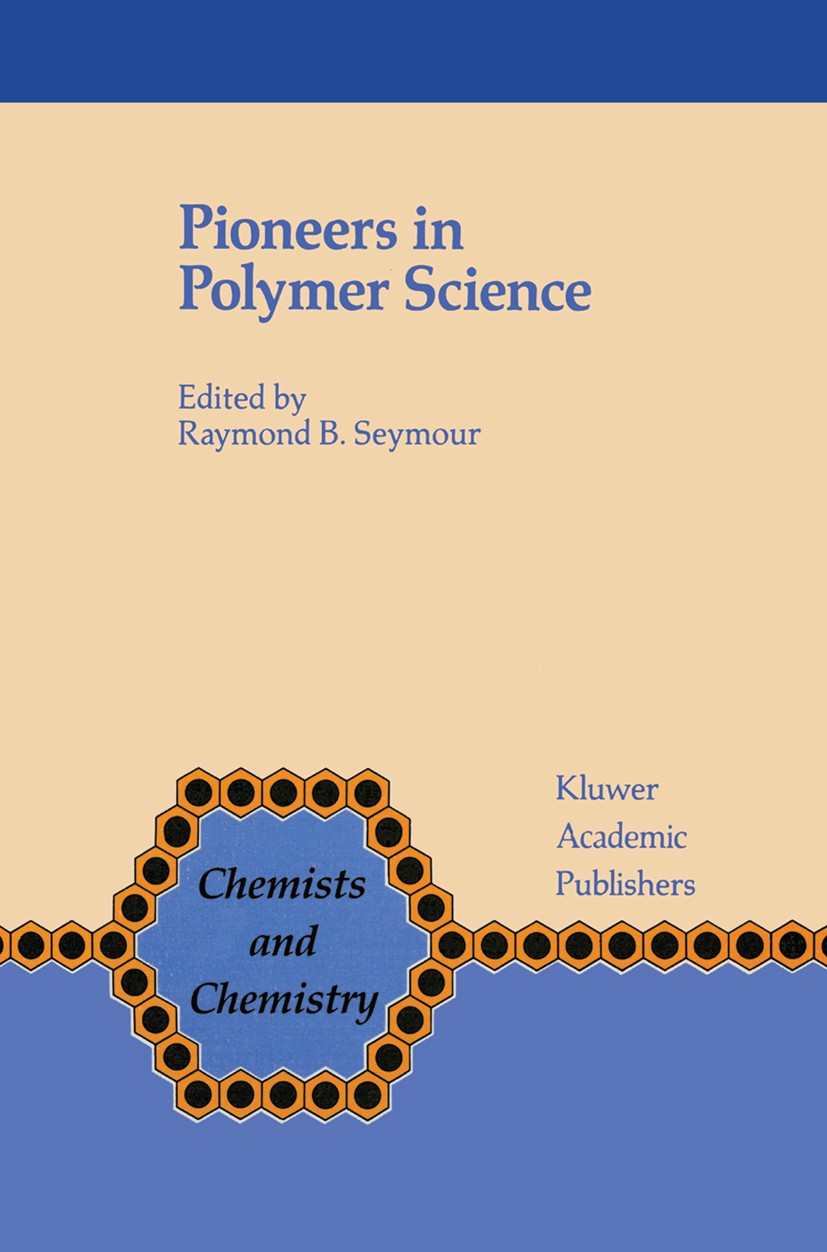 Titlebook: Pioneers in Polymer Science; Raymond B. Seymour,Herman F. Mark,Charles E. Carra Book 1989 Kluwer Academic Publishers 1989 chemistry.enzyme Titlebook: Pioneers in Polymer Science; Raymond B. Seymour,Herman F. Mark,Charles E. Carra Book 1989 Kluwer Academic Publishers 1989 chemistry.enzyme