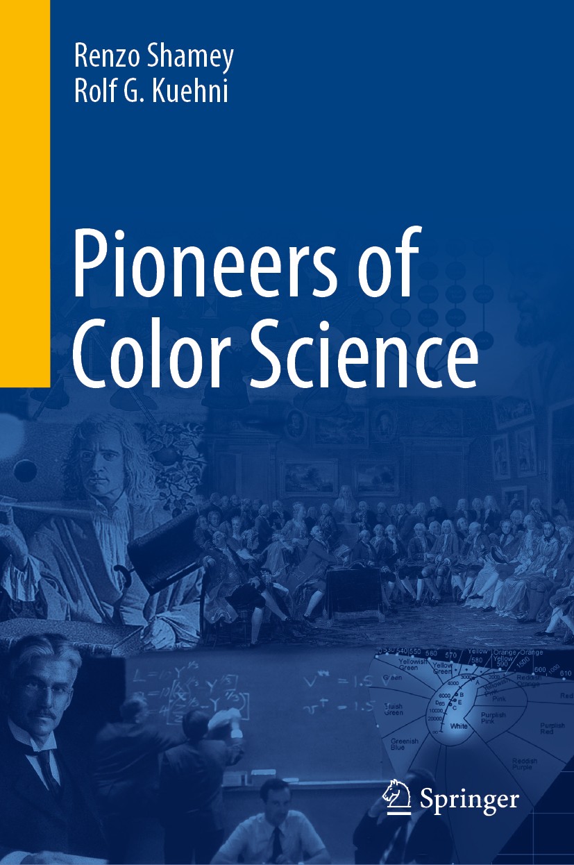 Titlebook: Pioneers of Color Science; Renzo Shamey,Rolf G. Kuehni Book 2020 Springer Nature Switzerland AG 2020 Biography of color scientists.Color i Titlebook: Pioneers of Color Science; Renzo Shamey,Rolf G. Kuehni Book 2020 Springer Nature Switzerland AG 2020 Biography of color scientists.Color i