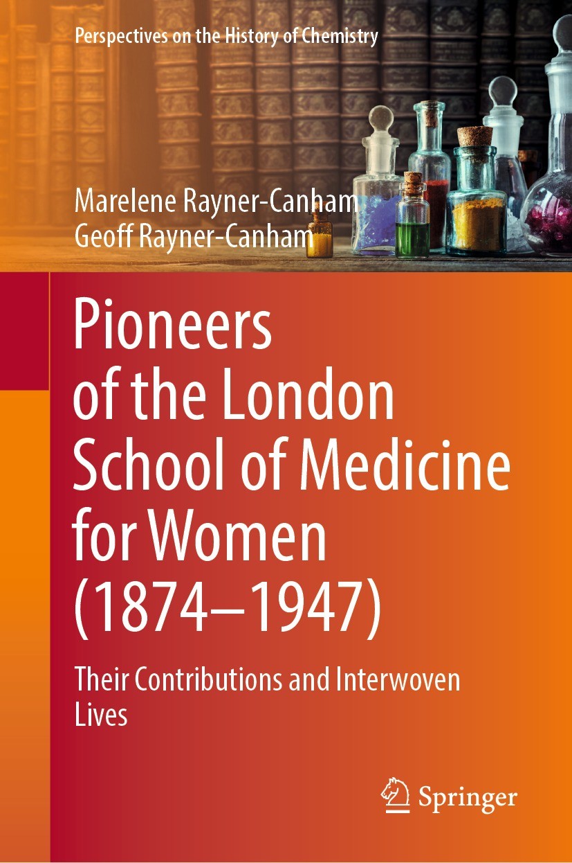 Titlebook: Pioneers of the London School of Medicine for Women (1874-1947); Their Contributions Marelene Rayner-Canham,Geoff Rayner-Canham Book 2022 Titlebook: Pioneers of the London School of Medicine for Women (1874-1947); Their Contributions Marelene Rayner-Canham,Geoff Rayner-Canham Book 2022