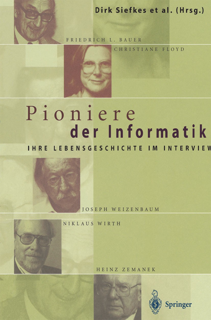 Titlebook: Pioniere der Informatik; Ihre Lebensgeschicht Dirk Siefkes,Anette Braun,Klaus Städtler Book 1999 Springer-Verlag Berlin Heidelberg 1999 Com Titlebook: Pioniere der Informatik; Ihre Lebensgeschicht Dirk Siefkes,Anette Braun,Klaus Städtler Book 1999 Springer-Verlag Berlin Heidelberg 1999 Com