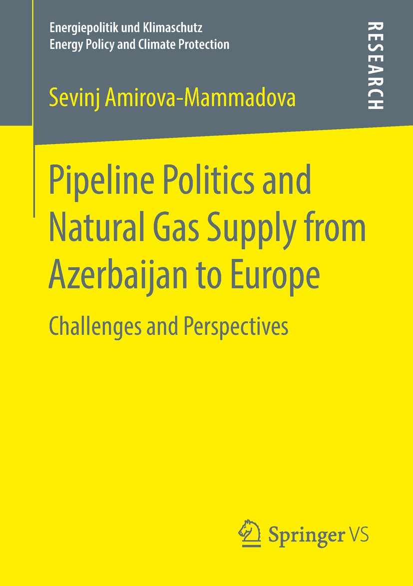 Titlebook: Pipeline Politics and Natural Gas Supply from Azerbaijan to Europe; Challenges and Persp Sevinj Amirova‐Mammadova Book 2018 Springer Fachme Titlebook: Pipeline Politics and Natural Gas Supply from Azerbaijan to Europe; Challenges and Persp Sevinj Amirova‐Mammadova Book 2018 Springer Fachme