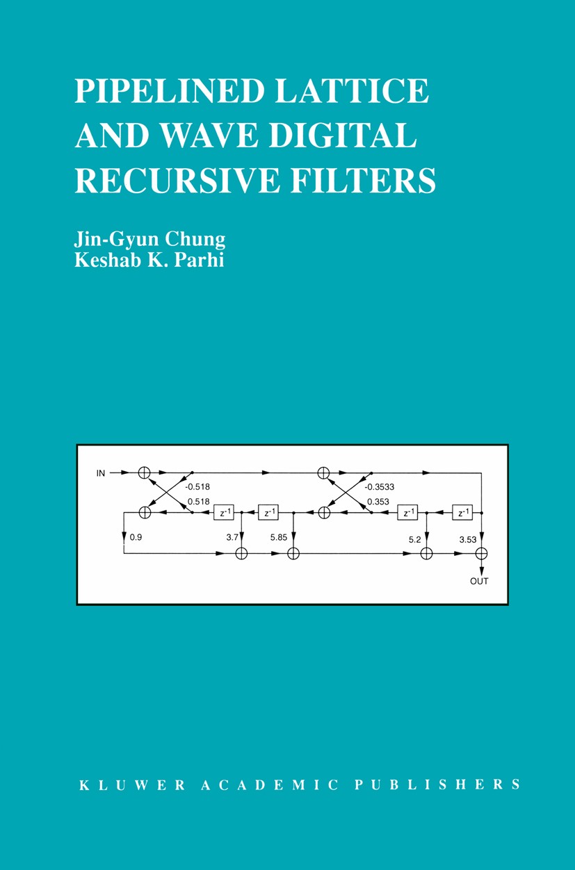 Titlebook: Pipelined Lattice and Wave Digital Recursive Filters; Jin-Gyun Chung,Keshab K. Parhi Book 1996 Kluwer Academic Publishers 1996 Interleavin Titlebook: Pipelined Lattice and Wave Digital Recursive Filters; Jin-Gyun Chung,Keshab K. Parhi Book 1996 Kluwer Academic Publishers 1996 Interleavin