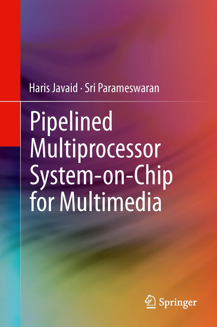 Titlebook: Pipelined Multiprocessor System-on-Chip for Multimedia; Haris Javaid,Sri Parameswaran Book 2014 Springer International Publishing Switzerl Titlebook: Pipelined Multiprocessor System-on-Chip for Multimedia; Haris Javaid,Sri Parameswaran Book 2014 Springer International Publishing Switzerl