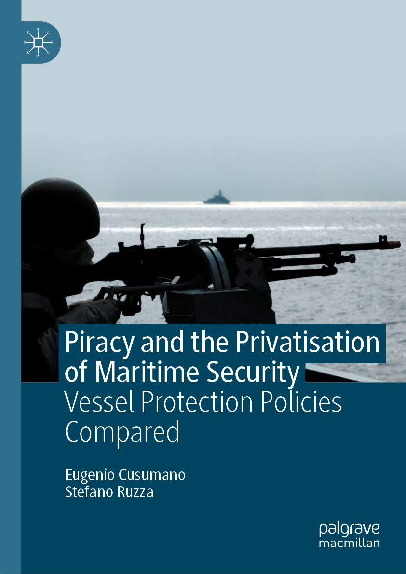 Titlebook: Piracy and the Privatisation of Maritime Security; Vessel Protection Po Eugenio Cusumano,Stefano Ruzza Book 2020 The Editor(s) (if applicab Titlebook: Piracy and the Privatisation of Maritime Security; Vessel Protection Po Eugenio Cusumano,Stefano Ruzza Book 2020 The Editor(s) (if applicab