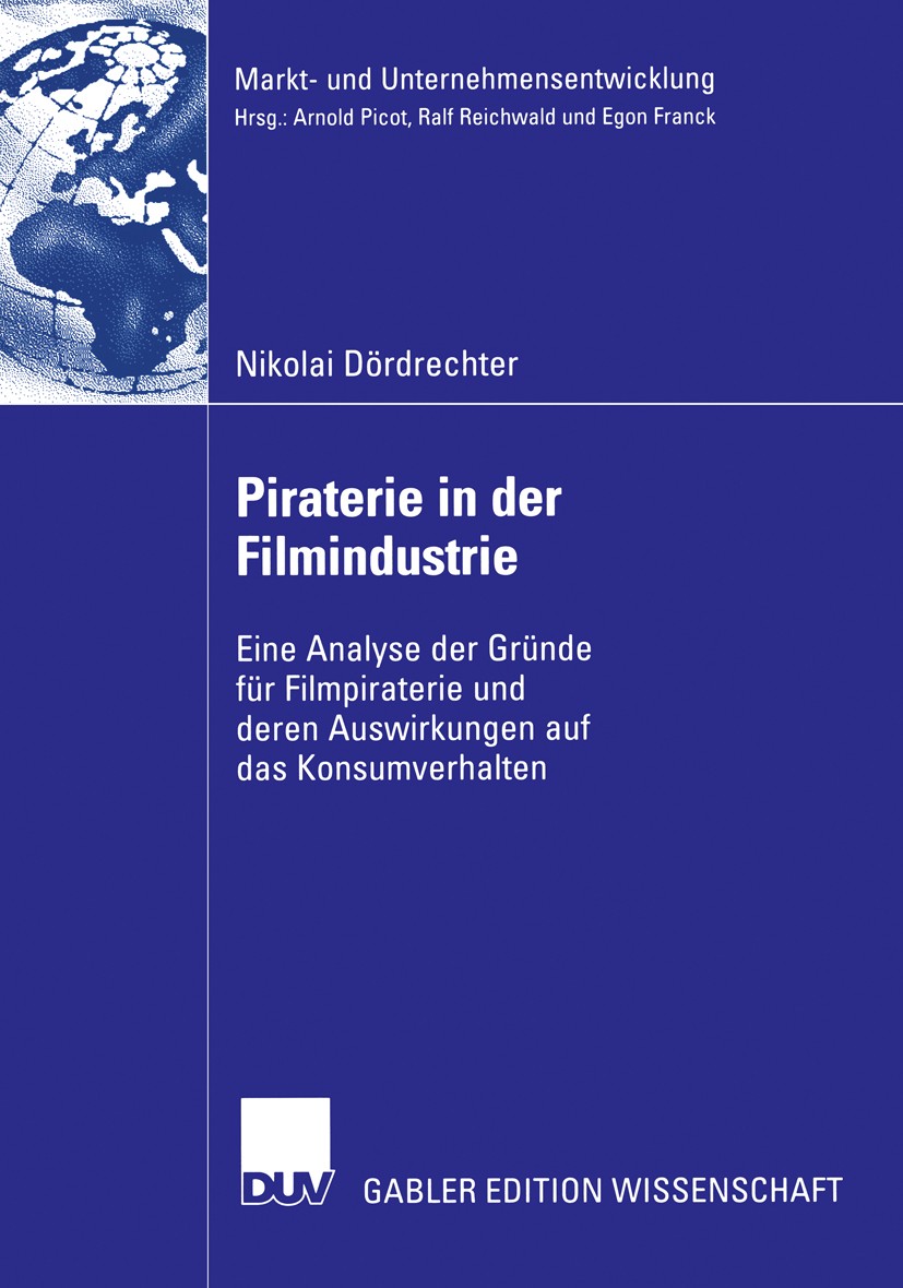 Titlebook: Piraterie in der Filmindustrie; Eine Analyse der Grü Nikolai Dördrechter Book 2006 Gabler Verlag | Springer Fachmedien Wiesbaden GmbH, Wies Titlebook: Piraterie in der Filmindustrie; Eine Analyse der Grü Nikolai Dördrechter Book 2006 Gabler Verlag | Springer Fachmedien Wiesbaden GmbH, Wies