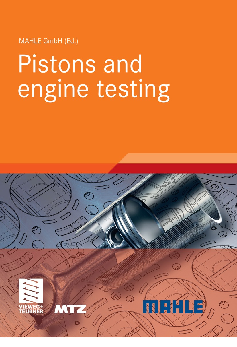 Titlebook: Pistons and engine testing; MAHLE GmbH Book 20121st edition Vieweg+Teubner Verlag | Springer Fachmedien Wiesbaden GmbH 2012 Bauteilprüfung Titlebook: Pistons and engine testing; MAHLE GmbH Book 20121st edition Vieweg+Teubner Verlag | Springer Fachmedien Wiesbaden GmbH 2012 Bauteilprüfung