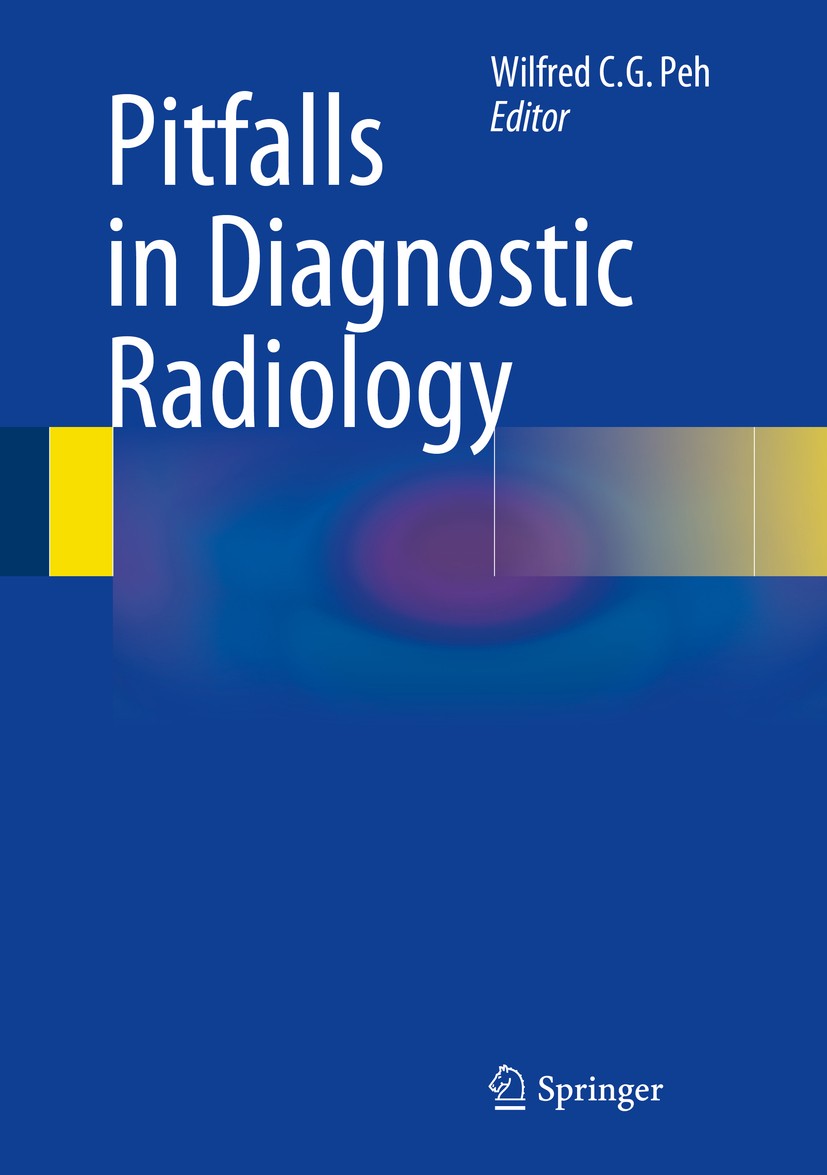 Titlebook: Pitfalls in Diagnostic Radiology; Wilfred C. G. Peh Book 2015 Springer-Verlag Berlin Heidelberg 2015 Diagnostic Error.Imaging Techniques.P Titlebook: Pitfalls in Diagnostic Radiology; Wilfred C. G. Peh Book 2015 Springer-Verlag Berlin Heidelberg 2015 Diagnostic Error.Imaging Techniques.P