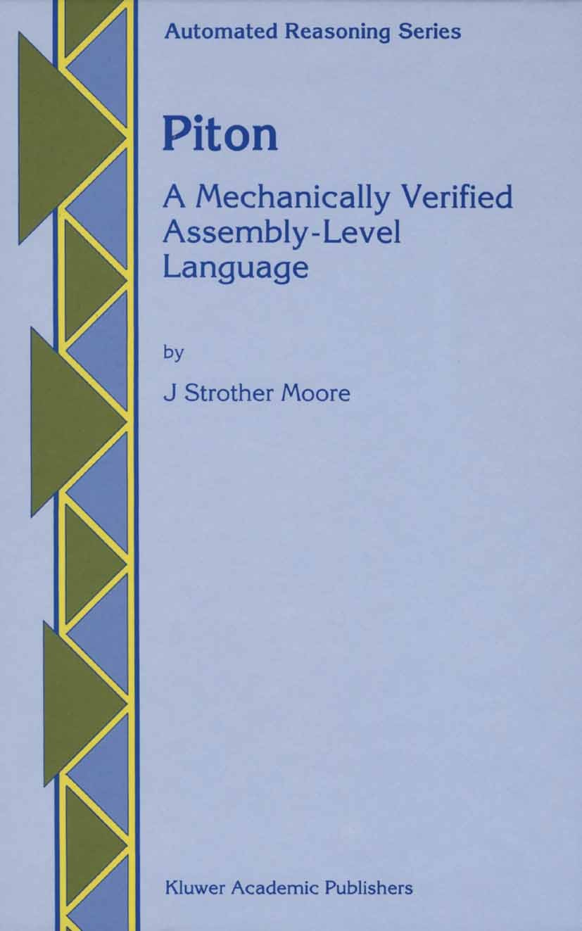 Titlebook: Piton; A Mechanically Verif J Strother Moore Book 1996 Springer Science+Business Media Dordrecht 1996 Mathematica.addition.compiler.data ty Titlebook: Piton; A Mechanically Verif J Strother Moore Book 1996 Springer Science+Business Media Dordrecht 1996 Mathematica.addition.compiler.data ty