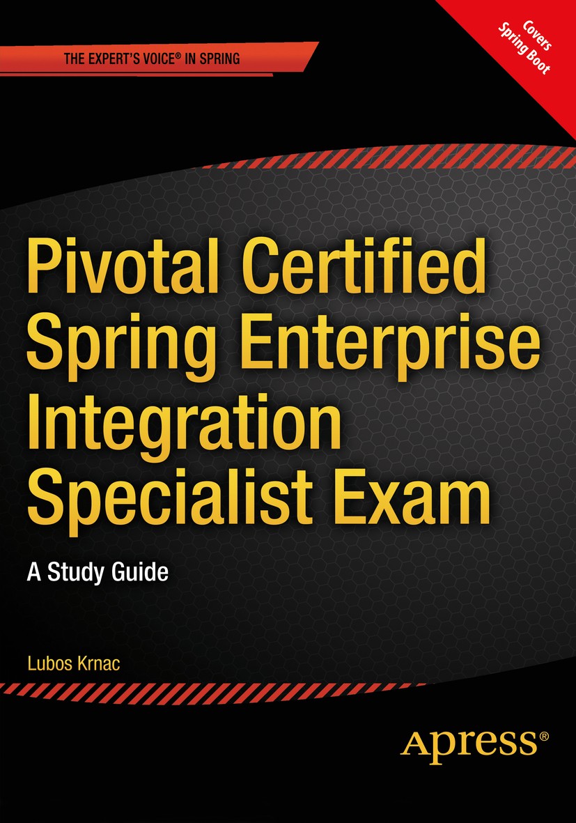 Titlebook: Pivotal Certified Spring Enterprise Integration Specialist Exam; A Study Guide Lubos Krnac Book 2015 Lubos Krnac 2015 Spring.RESTful.Spring Titlebook: Pivotal Certified Spring Enterprise Integration Specialist Exam; A Study Guide Lubos Krnac Book 2015 Lubos Krnac 2015 Spring.RESTful.Spring