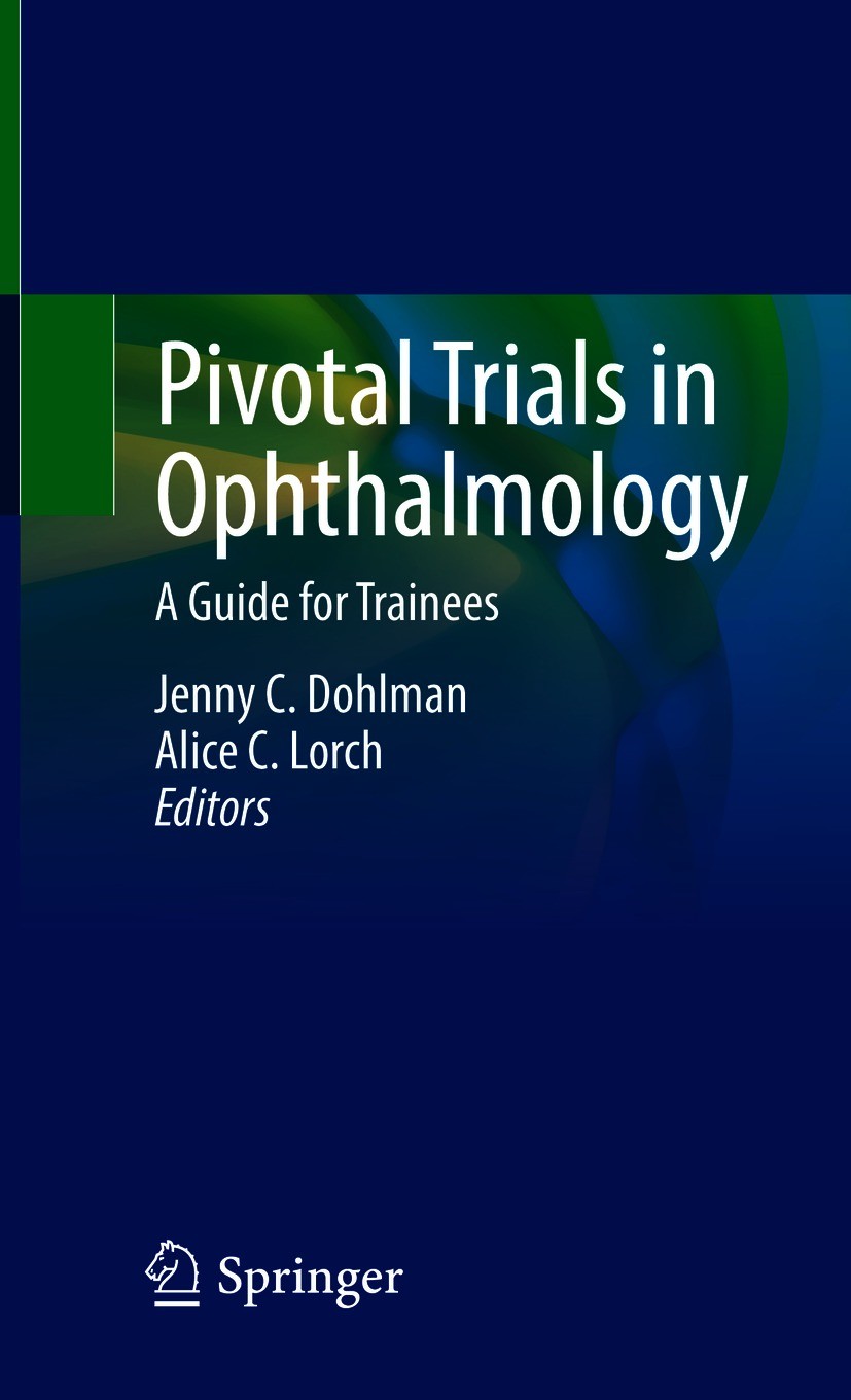 Titlebook: Pivotal Trials in Ophthalmology; A Guide for Trainees Jenny C. Dohlman,Alice C. Lorch Textbook 2021 The Editor(s) (if applicable) and The A Titlebook: Pivotal Trials in Ophthalmology; A Guide for Trainees Jenny C. Dohlman,Alice C. Lorch Textbook 2021 The Editor(s) (if applicable) and The A
