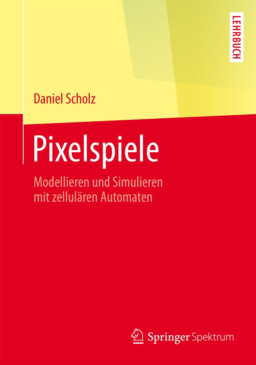 Titlebook: Pixelspiele; Modellieren und Simu Daniel Scholz Textbook 2014 Springer-Verlag Berlin Heidelberg 2014 Agentenbasierte Modellierung.Mathemati Titlebook: Pixelspiele; Modellieren und Simu Daniel Scholz Textbook 2014 Springer-Verlag Berlin Heidelberg 2014 Agentenbasierte Modellierung.Mathemati