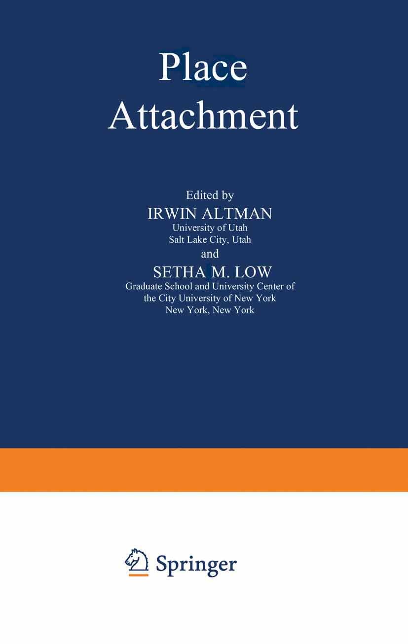 Titlebook: Place Attachment; Irwin Altman,Setha M. Low Book 1992 Springer Science+Business Media New York 1992 Sentiment.anthropology.childhood.envir Titlebook: Place Attachment; Irwin Altman,Setha M. Low Book 1992 Springer Science+Business Media New York 1992 Sentiment.anthropology.childhood.envir