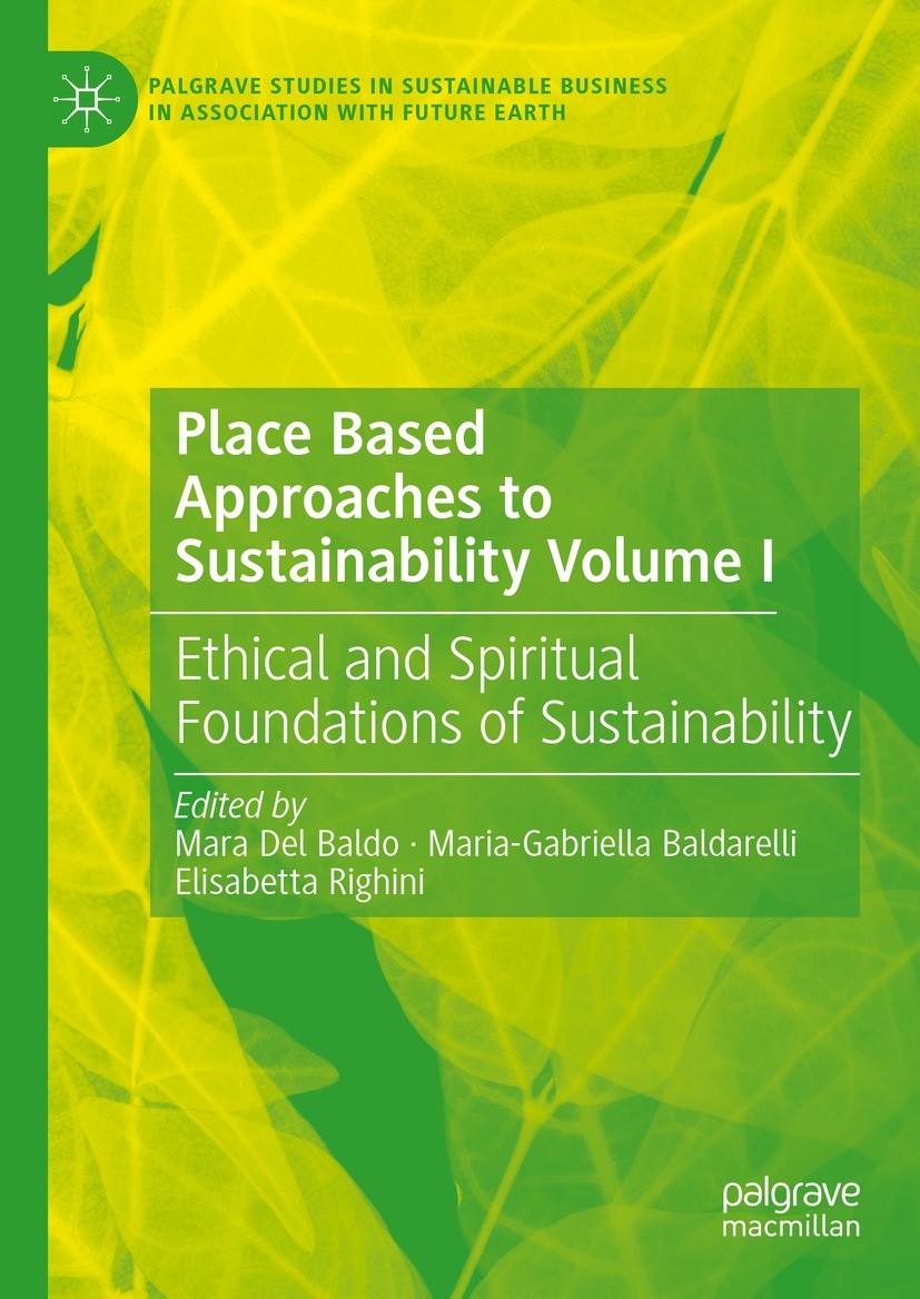 Titlebook: Place Based Approaches to Sustainability Volume I; Ethical and Spiritua Mara Del Baldo,Maria-Gabriella Baldarelli,Elisabet Book 2024 The Ed Titlebook: Place Based Approaches to Sustainability Volume I; Ethical and Spiritua Mara Del Baldo,Maria-Gabriella Baldarelli,Elisabet Book 2024 The Ed