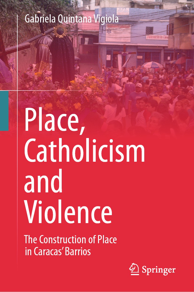 Titlebook: Place, Catholicism and Violence; The Construction of Gabriela Quintana Vigiola Book 2024 The Editor(s) (if applicable) and The Author(s), Titlebook: Place, Catholicism and Violence; The Construction of Gabriela Quintana Vigiola Book 2024 The Editor(s) (if applicable) and The Author(s),