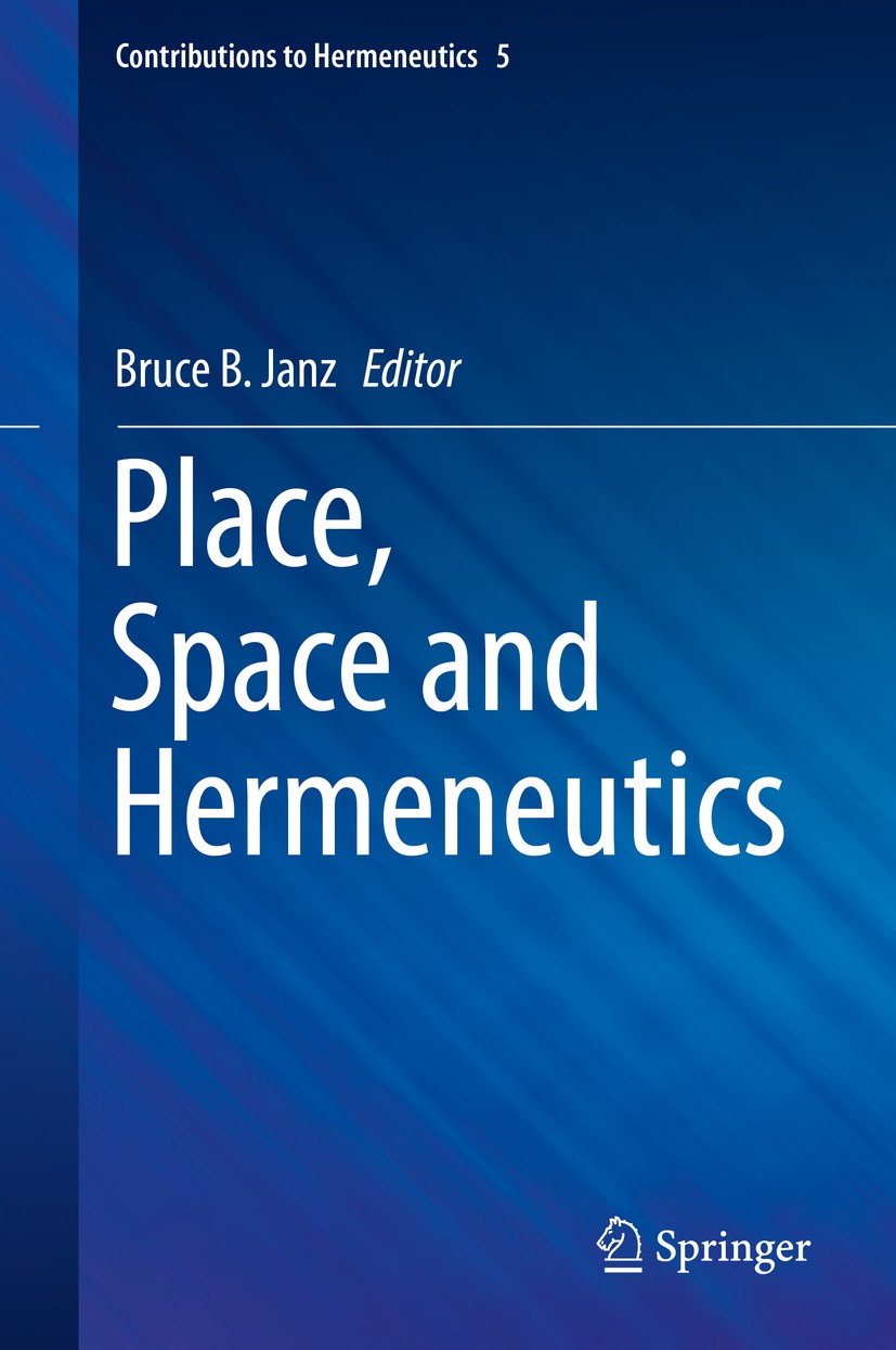 Titlebook: Place, Space and Hermeneutics; Bruce B. Janz Book 2017 The Editor(s) (if applicable) and The Author(s), under exclusive license to Springe Titlebook: Place, Space and Hermeneutics; Bruce B. Janz Book 2017 The Editor(s) (if applicable) and The Author(s), under exclusive license to Springe