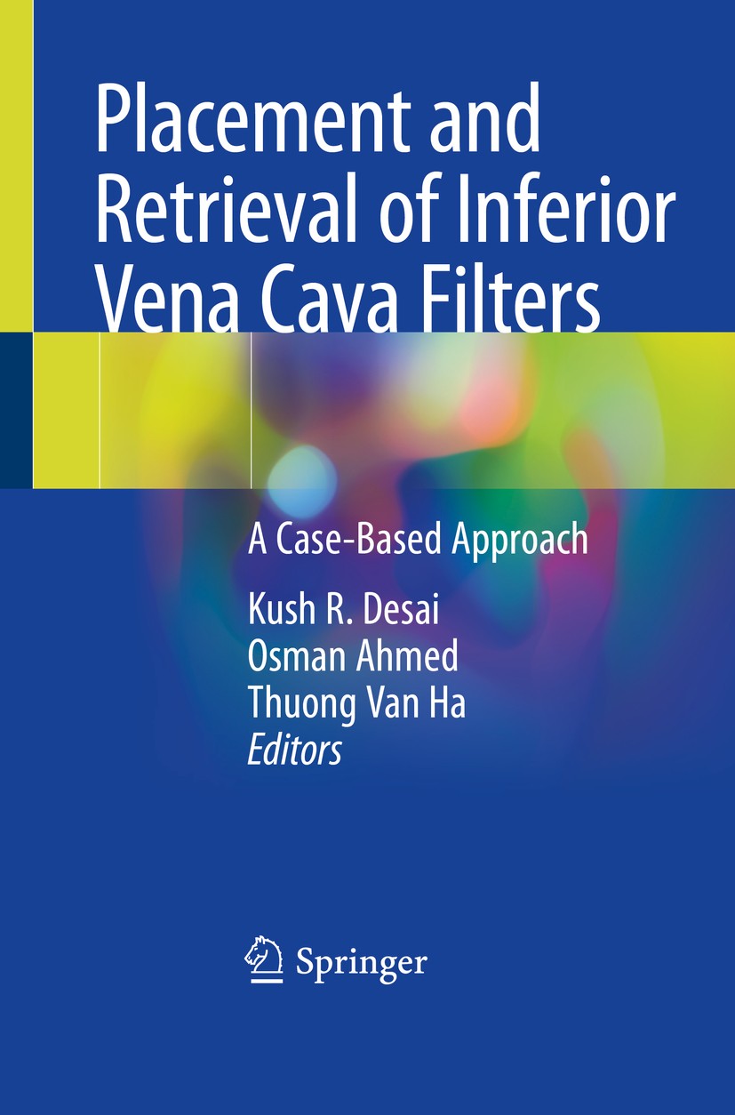 Titlebook: Placement and Retrieval of Inferior Vena Cava Filters; A Case-Based Approac Kush R. Desai,Osman Ahmed,Thuong Van Ha Book 2020 Springer Natu Titlebook: Placement and Retrieval of Inferior Vena Cava Filters; A Case-Based Approac Kush R. Desai,Osman Ahmed,Thuong Van Ha Book 2020 Springer Natu