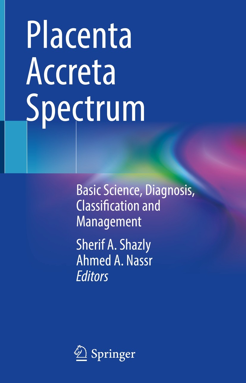 Titlebook: Placenta Accreta Spectrum; Basic Science, Diagn Sherif A. Shazly,Ahmed A. Nassr Book 2023 The Editor(s) (if applicable) and The Author(s), Titlebook: Placenta Accreta Spectrum; Basic Science, Diagn Sherif A. Shazly,Ahmed A. Nassr Book 2023 The Editor(s) (if applicable) and The Author(s),