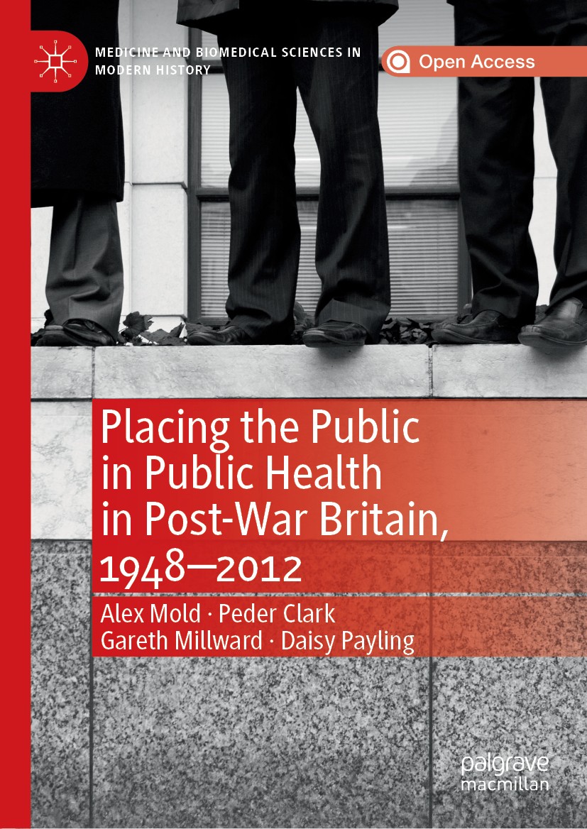 Titlebook: Placing the Public in Public Health in Post-War Britain, 1948–2012; Alex Mold,Peder Clark,Daisy Payling Book‘‘‘‘‘‘‘‘ 2019 The Editor(s) (i Titlebook: Placing the Public in Public Health in Post-War Britain, 1948–2012; Alex Mold,Peder Clark,Daisy Payling Book‘‘‘‘‘‘‘‘ 2019 The Editor(s) (i