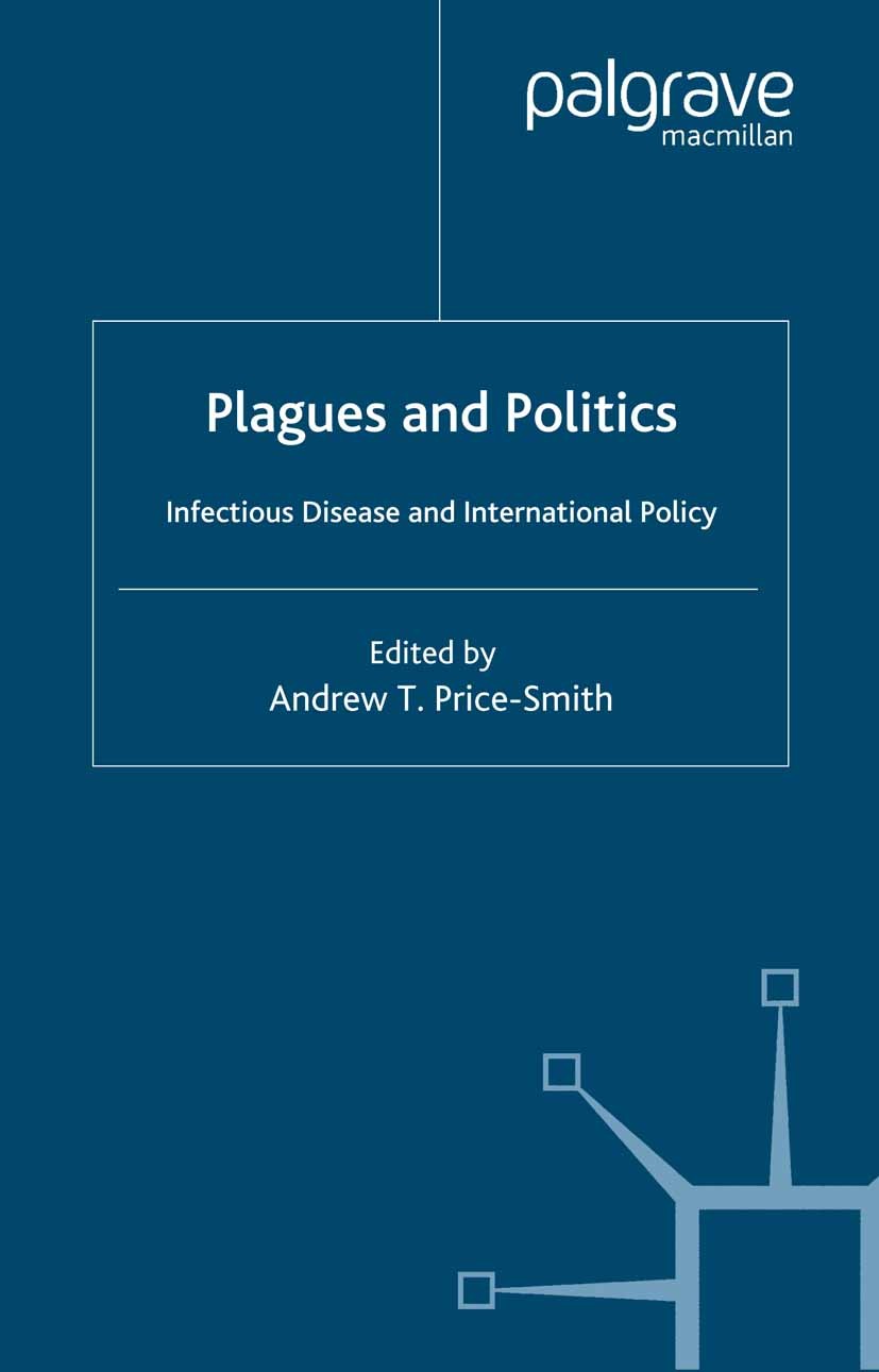 Titlebook: Plagues and Politics; Infectious Disease a Andrew T. Price-Smith (Assistant Professor, Direct Book 2001 Palgrave Macmillan, a division of M Titlebook: Plagues and Politics; Infectious Disease a Andrew T. Price-Smith (Assistant Professor, Direct Book 2001 Palgrave Macmillan, a division of M