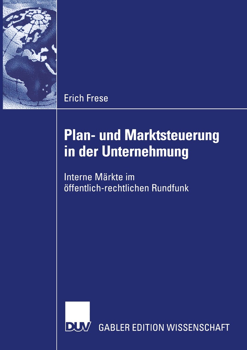 Titlebook: Plan- und Marktsteuerung in der Unternehmung; Interne Märkte im öf Erich Frese Book 2004 Deutscher Universitäts-Verlag/GWV Fachverlage GmbH Titlebook: Plan- und Marktsteuerung in der Unternehmung; Interne Märkte im öf Erich Frese Book 2004 Deutscher Universitäts-Verlag/GWV Fachverlage GmbH