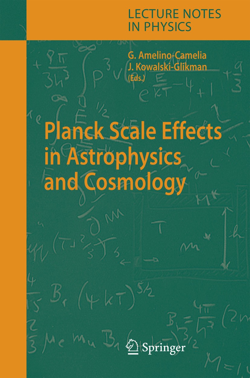 Titlebook: Planck Scale Effects in Astrophysics and Cosmology; Jurek Kowalski-Glikman,Giovanni Amelino-Camelia Book 2005 Springer-Verlag Berlin Heide Titlebook: Planck Scale Effects in Astrophysics and Cosmology; Jurek Kowalski-Glikman,Giovanni Amelino-Camelia Book 2005 Springer-Verlag Berlin Heide