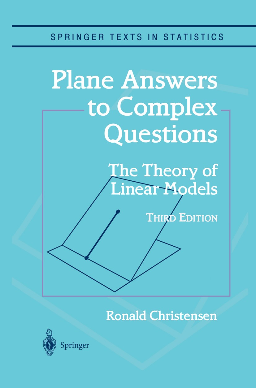 Titlebook: Plane Answers to Complex Questions; The Theory of Linear Ronald Christensen Textbook 20023rd edition Springer Science+Business Media New Yo Titlebook: Plane Answers to Complex Questions; The Theory of Linear Ronald Christensen Textbook 20023rd edition Springer Science+Business Media New Yo