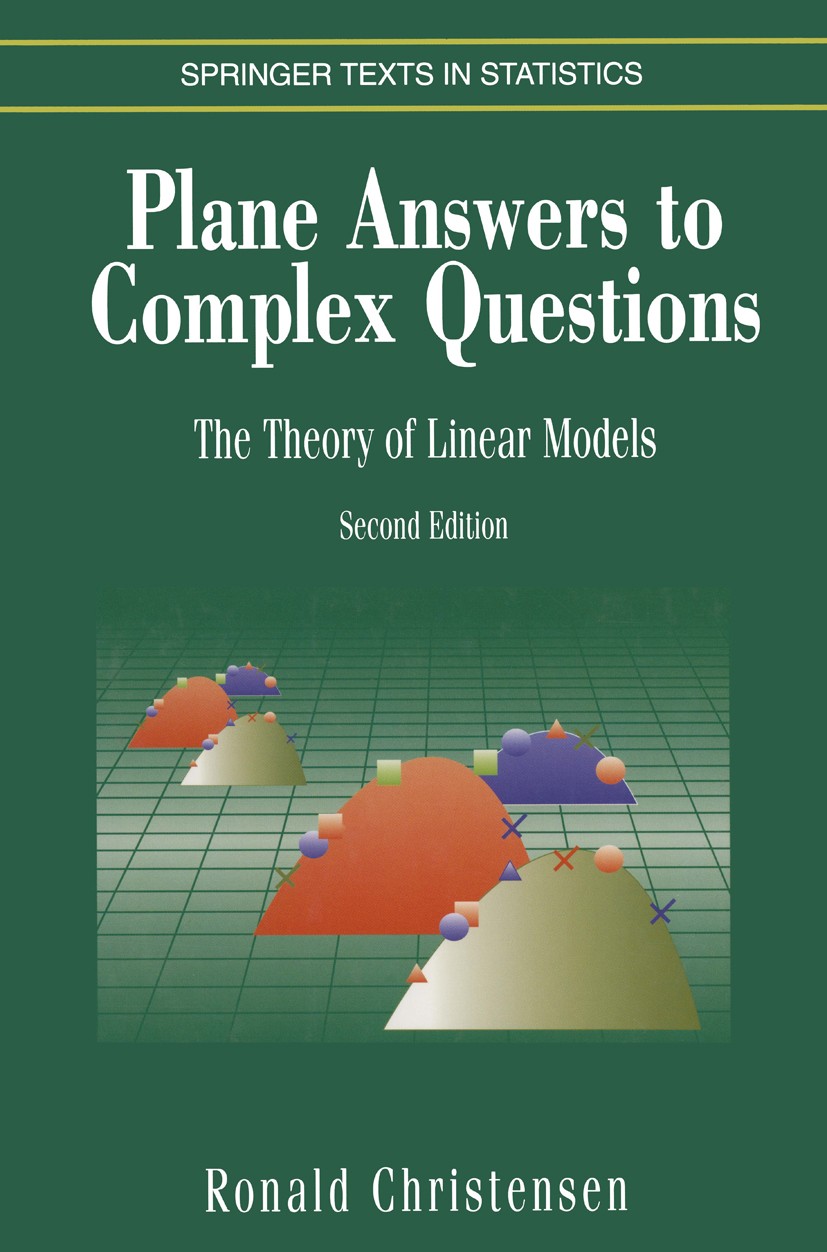 Titlebook: Plane Answers to Complex Questions; The Theory of Linear Ronald Christensen Textbook 19962nd edition Springer Science+Business Media New Yo Titlebook: Plane Answers to Complex Questions; The Theory of Linear Ronald Christensen Textbook 19962nd edition Springer Science+Business Media New Yo
