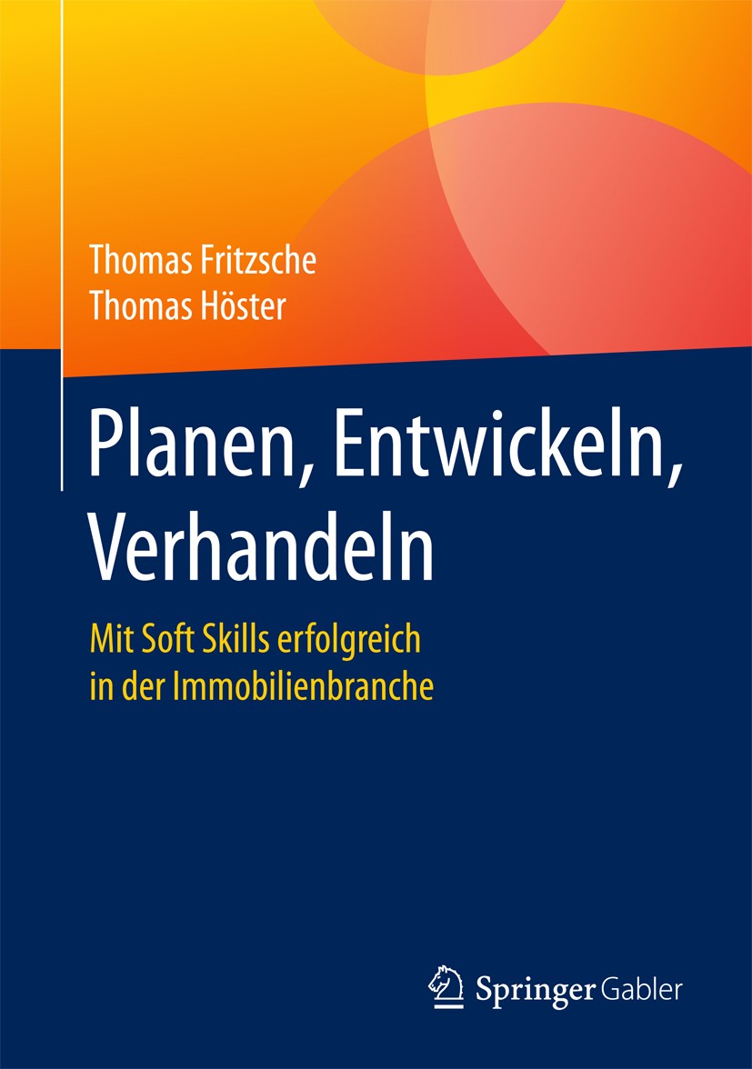 Titlebook: Planen, Entwickeln, Verhandeln; Mit Soft Skills erfo Thomas Fritzsche,Thomas Höster Book 2017 Springer Fachmedien Wiesbaden GmbH 2017 Proje Titlebook: Planen, Entwickeln, Verhandeln; Mit Soft Skills erfo Thomas Fritzsche,Thomas Höster Book 2017 Springer Fachmedien Wiesbaden GmbH 2017 Proje