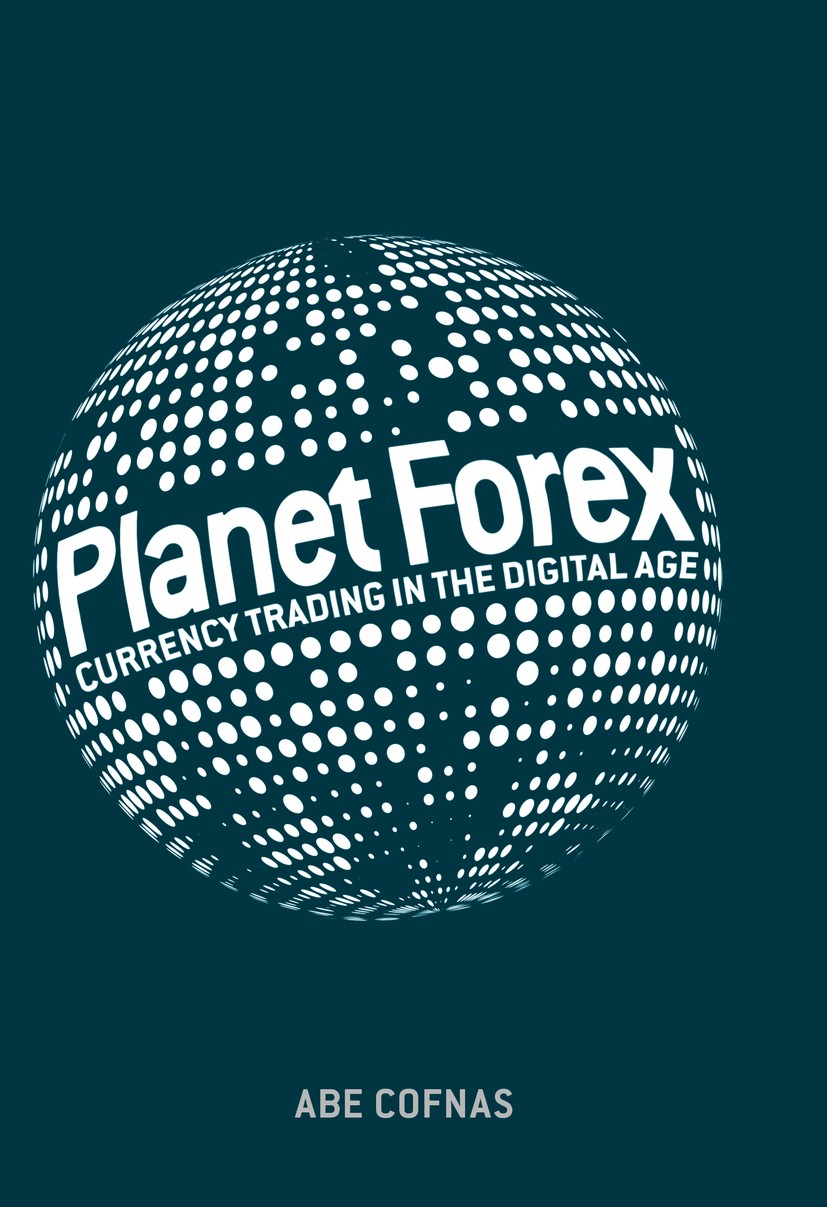 Titlebook: Planet Forex; Currency Trading in Abe Cofnas Book 2018 The Editor(s) (if applicable) and The Author(s) 2018 foreign exchange market.forex. Titlebook: Planet Forex; Currency Trading in Abe Cofnas Book 2018 The Editor(s) (if applicable) and The Author(s) 2018 foreign exchange market.forex.