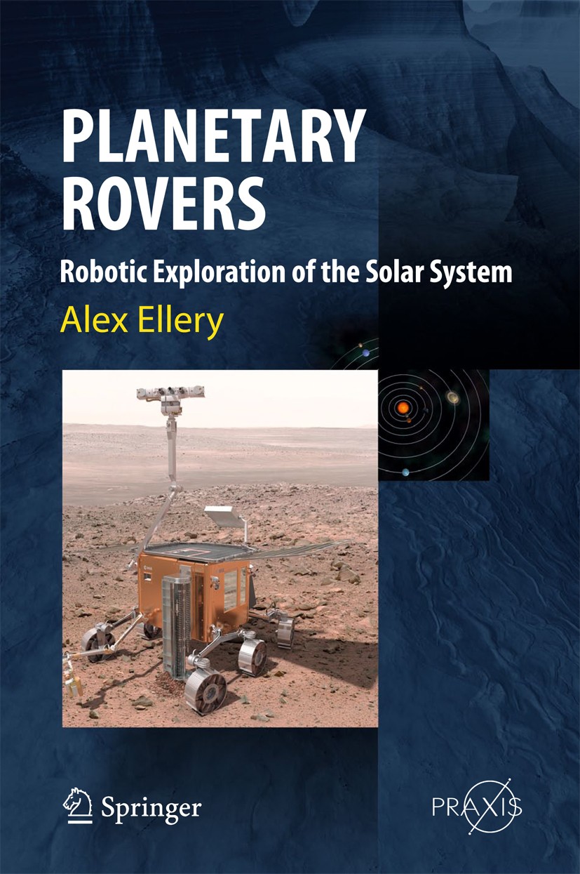 Titlebook: Planetary Rovers; Robotic Exploration Alex Ellery Book 2016 Springer-Verlag Berlin Heidelberg 2016 Robotic rover design.Rover avionics.Rov Titlebook: Planetary Rovers; Robotic Exploration Alex Ellery Book 2016 Springer-Verlag Berlin Heidelberg 2016 Robotic rover design.Rover avionics.Rov