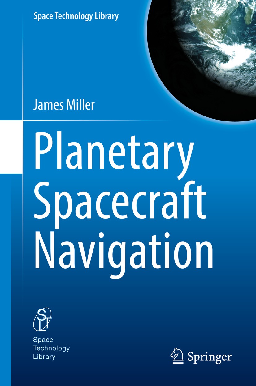 Titlebook: Planetary Spacecraft Navigation; James Miller Textbook 2019 Springer International Publishing AG, part of Springer Nature 2019 jet propuls Titlebook: Planetary Spacecraft Navigation; James Miller Textbook 2019 Springer International Publishing AG, part of Springer Nature 2019 jet propuls