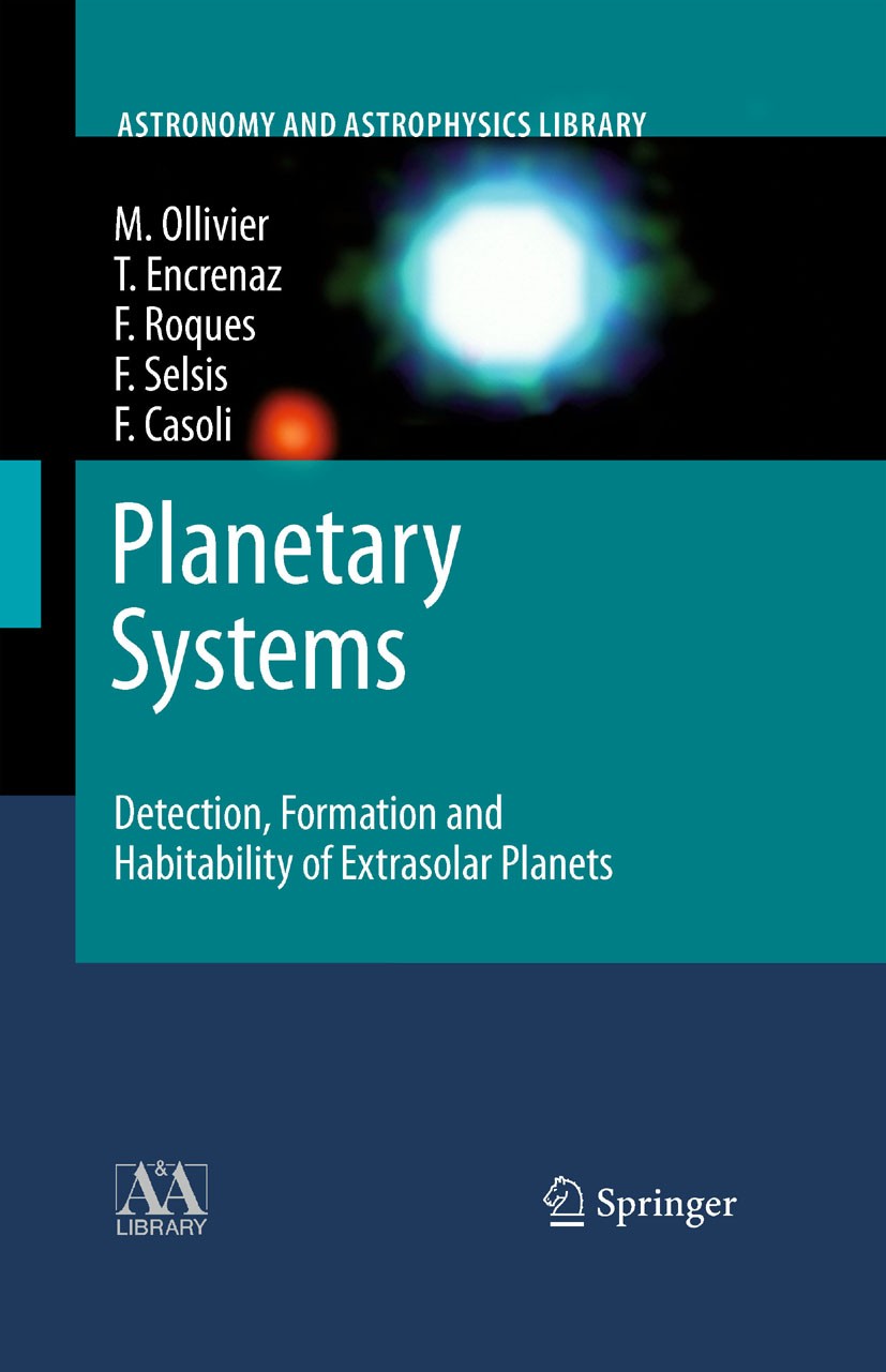Titlebook: Planetary Systems; Detection, Formation Marc Ollivier,Francoise Roques,Franck Selsis Book 2009 Springer-Verlag Berlin Heidelberg 2009 Disks Titlebook: Planetary Systems; Detection, Formation Marc Ollivier,Francoise Roques,Franck Selsis Book 2009 Springer-Verlag Berlin Heidelberg 2009 Disks