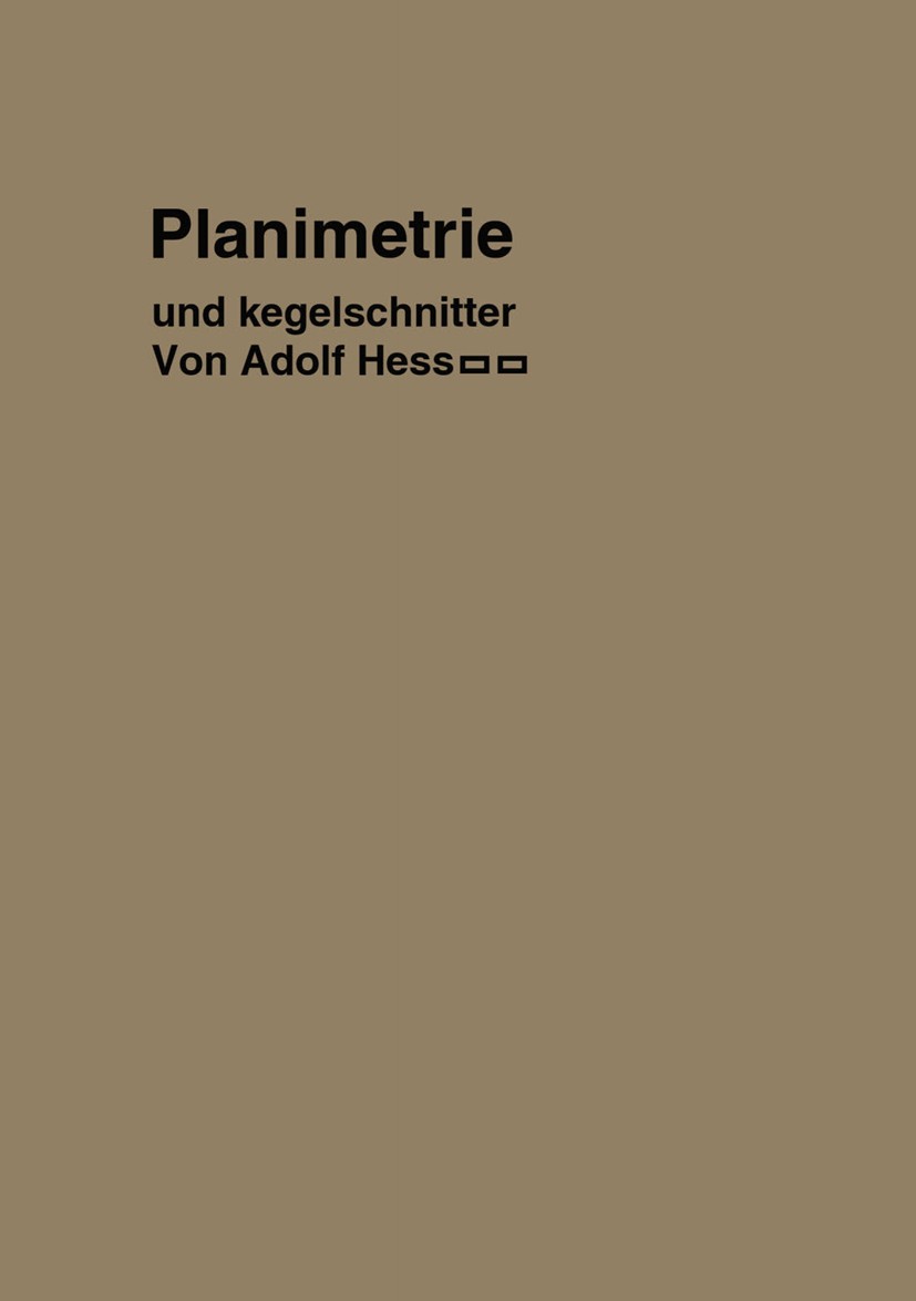 Titlebook: Planimetrie mit einem Abriß über die Kegelschnitte; Ein Lehr- und Übungs Adolf Heß Book 1914 Springer-Verlag Berlin Heidelberg 1914 Kegelsc Titlebook: Planimetrie mit einem Abriß über die Kegelschnitte; Ein Lehr- und Übungs Adolf Heß Book 1914 Springer-Verlag Berlin Heidelberg 1914 Kegelsc