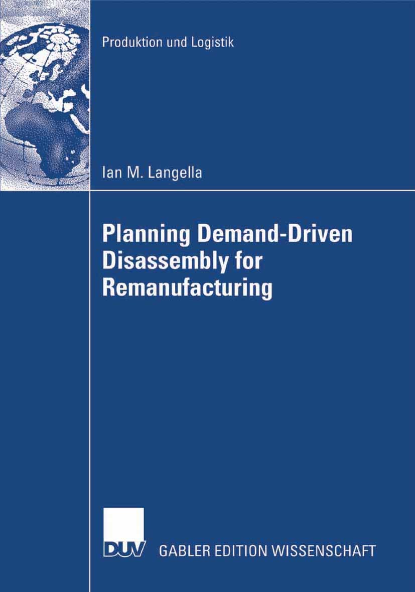Titlebook: Planning Demand-Driven Disassembly for Remanufacturing; Ian M. Langella Book 2007 Springer Fachmedien Wiesbaden 2007 Closed loop supply ch Titlebook: Planning Demand-Driven Disassembly for Remanufacturing; Ian M. Langella Book 2007 Springer Fachmedien Wiesbaden 2007 Closed loop supply ch