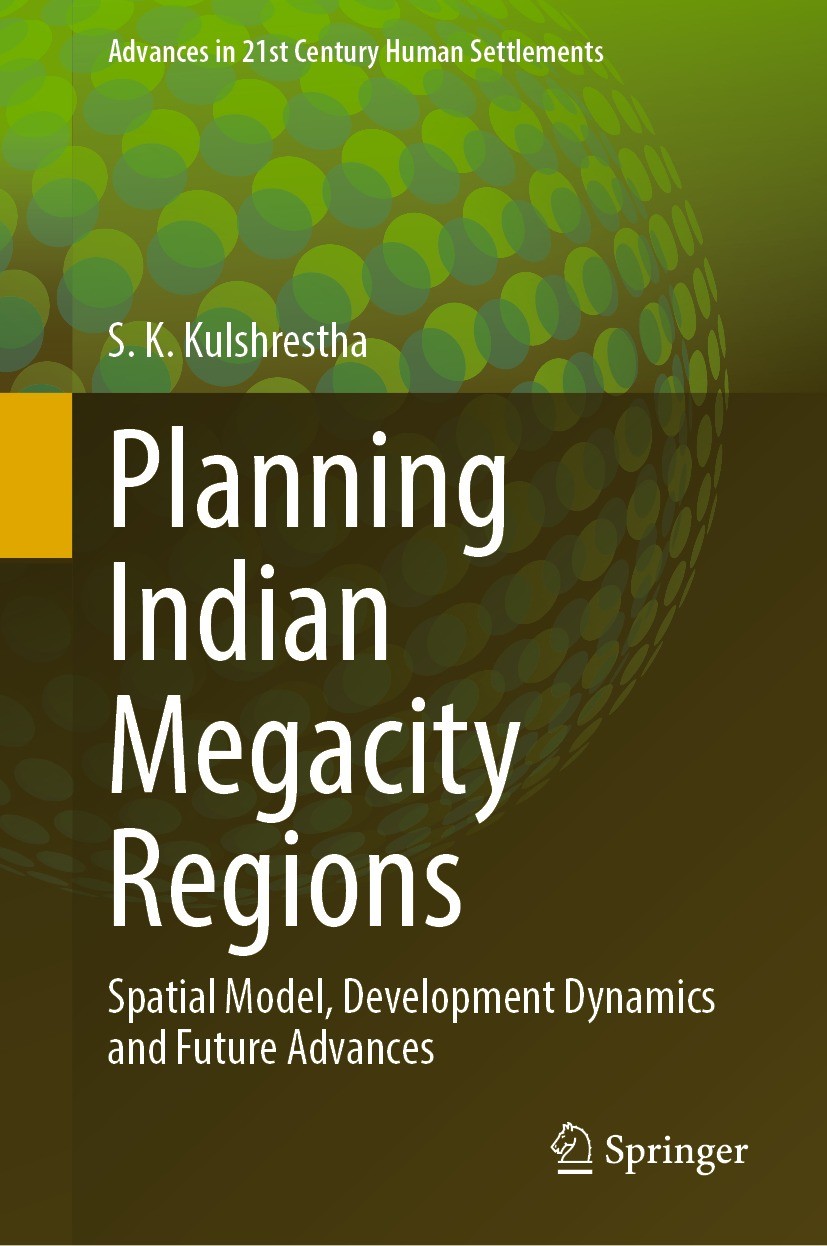 Titlebook: Planning Indian Megacity Regions; Spatial Model, Devel S. K. Kulshrestha Book 2022 The Editor(s) (if applicable) and The Author(s), under e Titlebook: Planning Indian Megacity Regions; Spatial Model, Devel S. K. Kulshrestha Book 2022 The Editor(s) (if applicable) and The Author(s), under e