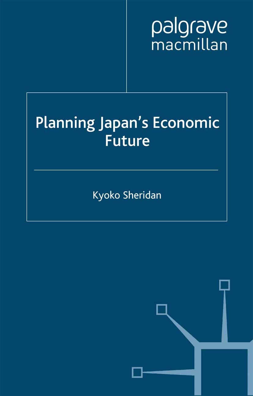 Titlebook: Planning Japan’s Economic Future; Kyoko Sheridan Book 2005 Kyoko Sheridan 2005 economic development.growth.New Economy Titlebook: Planning Japan’s Economic Future; Kyoko Sheridan Book 2005 Kyoko Sheridan 2005 economic development.growth.New Economy