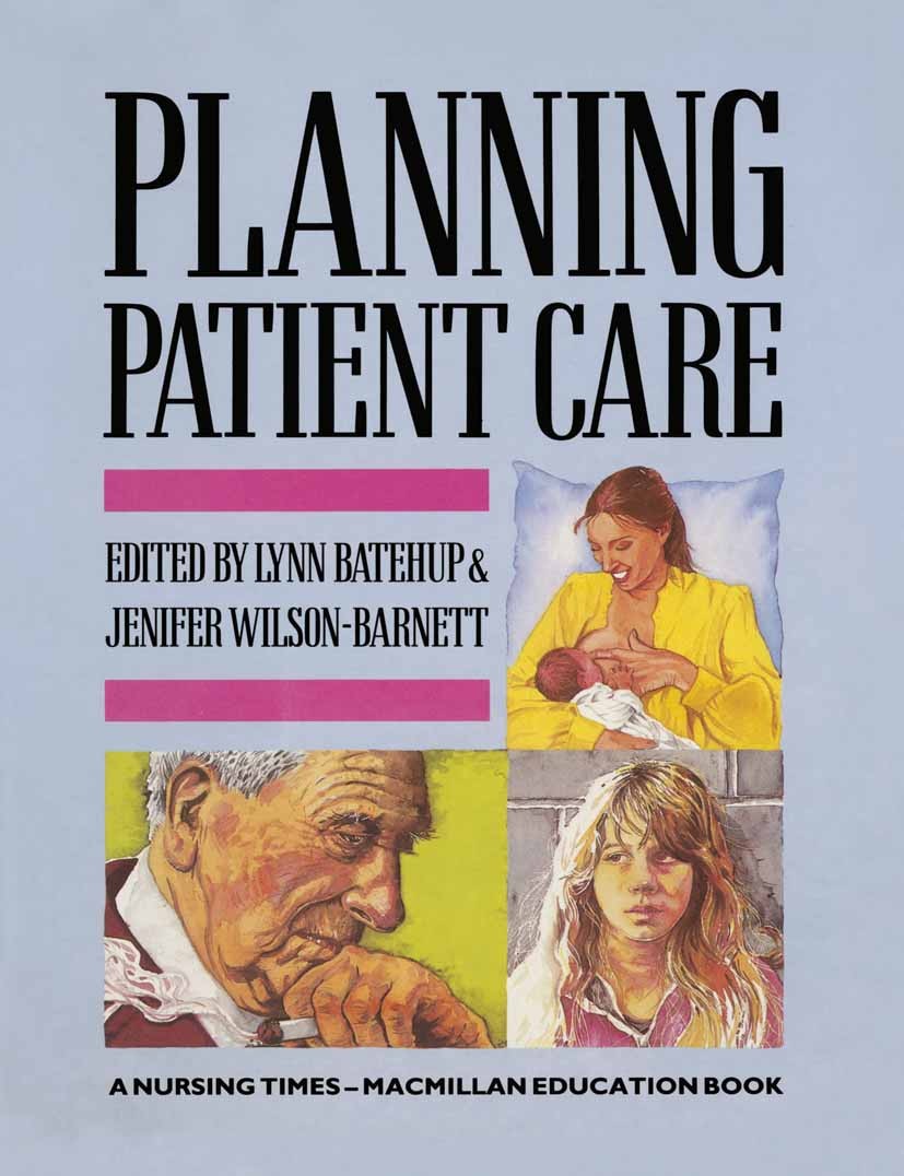 Titlebook: Planning Patient Care; Lynn Batehup (Clinical Lecturer),Jenifer Wilson-Ba Textbook 1988Latest edition Macmillan Publishers Limited 1988 ca Titlebook: Planning Patient Care; Lynn Batehup (Clinical Lecturer),Jenifer Wilson-Ba Textbook 1988Latest edition Macmillan Publishers Limited 1988 ca