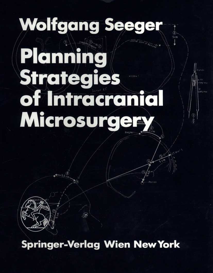 Titlebook: Planning Strategies of Intracranial Microsurgery; Wolfgang Seeger Book 1986 Springer-Verlag/Wien 1986 microsurgery.surgery Titlebook: Planning Strategies of Intracranial Microsurgery; Wolfgang Seeger Book 1986 Springer-Verlag/Wien 1986 microsurgery.surgery