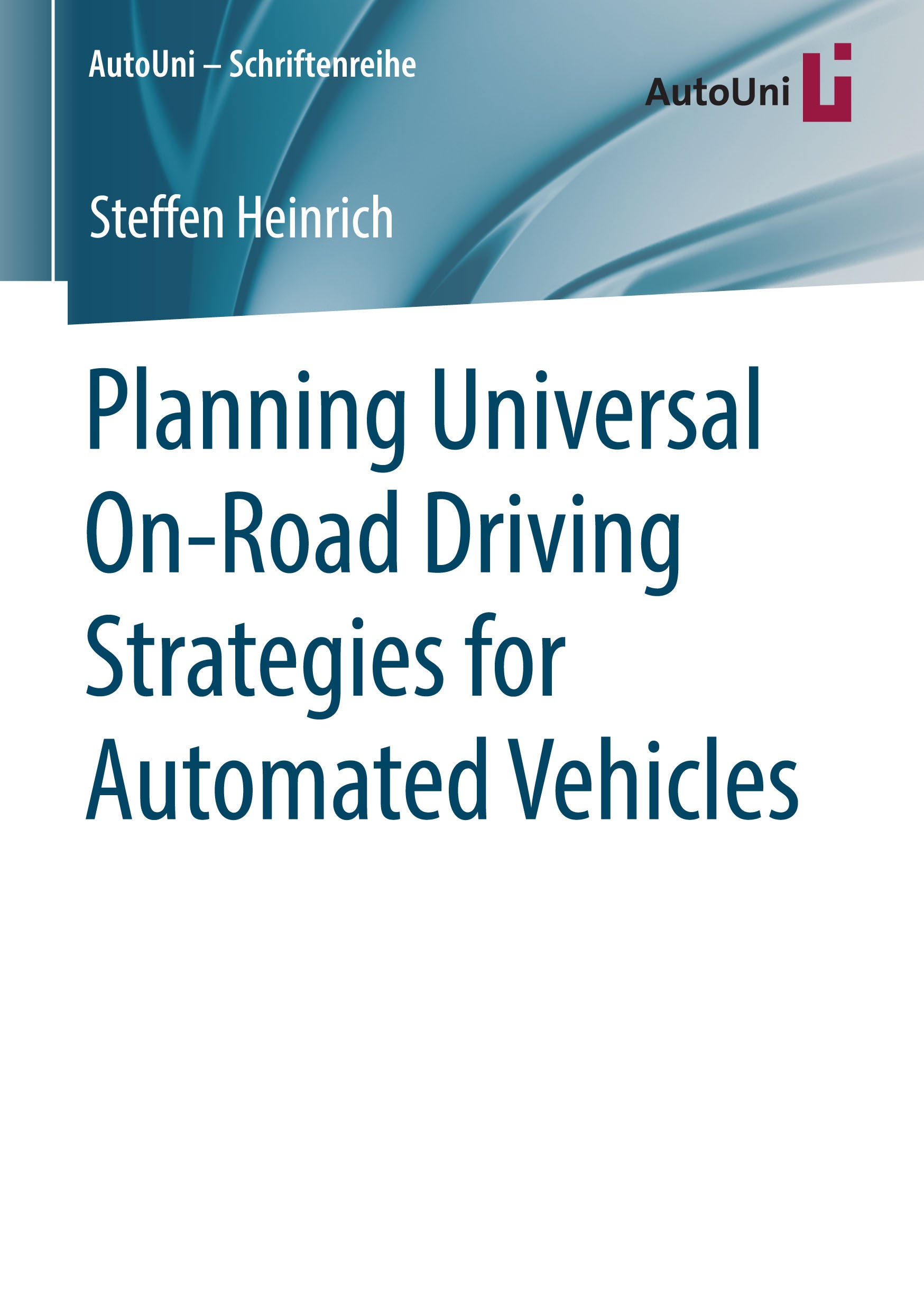 Titlebook: Planning Universal On-Road Driving Strategies for Automated Vehicles; Steffen Heinrich Book 2018 Springer Fachmedien Wiesbaden GmbH, part Titlebook: Planning Universal On-Road Driving Strategies for Automated Vehicles; Steffen Heinrich Book 2018 Springer Fachmedien Wiesbaden GmbH, part