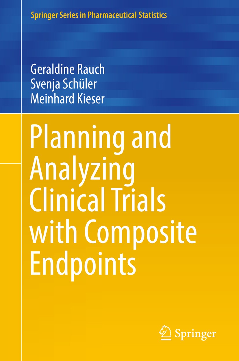 Titlebook: Planning and Analyzing Clinical Trials with Composite Endpoints; Geraldine Rauch,Svenja Schüler,Meinhard Kieser Book 2017 Springer Interna Titlebook: Planning and Analyzing Clinical Trials with Composite Endpoints; Geraldine Rauch,Svenja Schüler,Meinhard Kieser Book 2017 Springer Interna