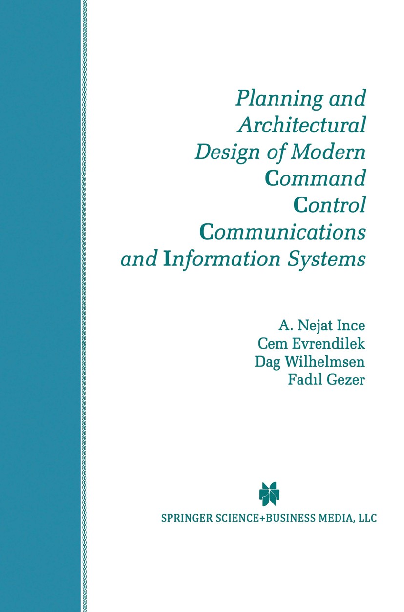 Titlebook: Planning and Architectural Design of Modern Command Control Communications and Information Systems; Military and Civilia A. Nejat Ince,Cem Titlebook: Planning and Architectural Design of Modern Command Control Communications and Information Systems; Military and Civilia A. Nejat Ince,Cem